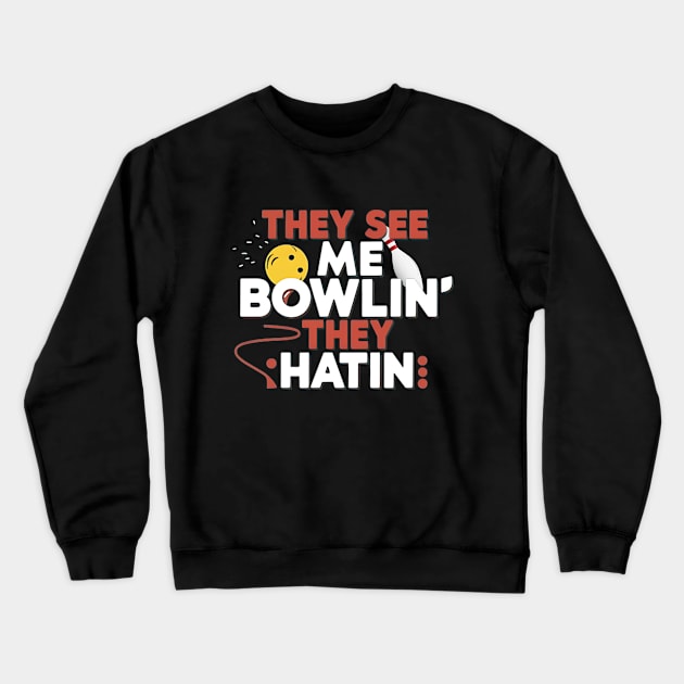 They See Me Bowlin, They Hatin Crewneck Sweatshirt by Alchemist Printopia